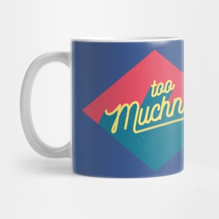 too muchness Mug